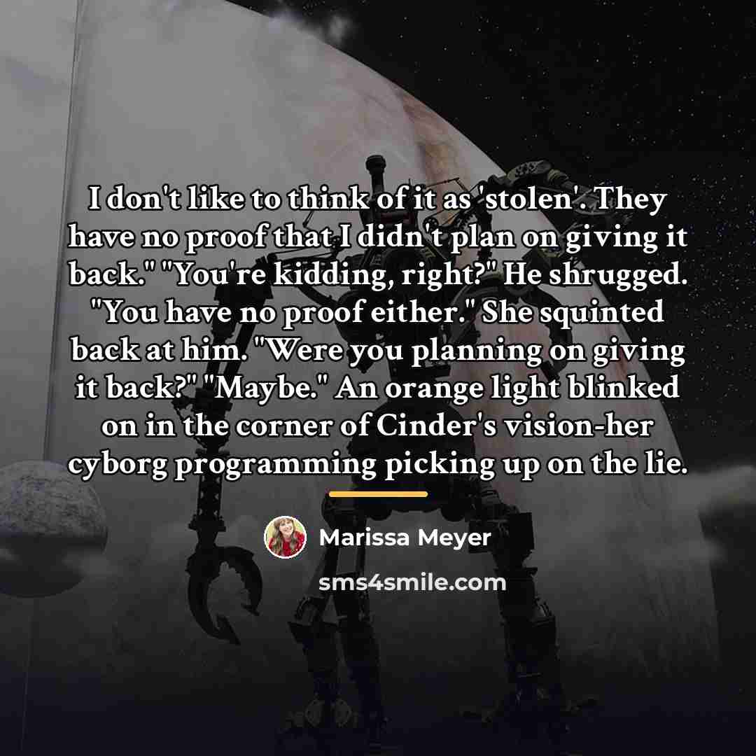 “I don't like to think of it as 'stolen'. They…” quote by Marissa Meyer