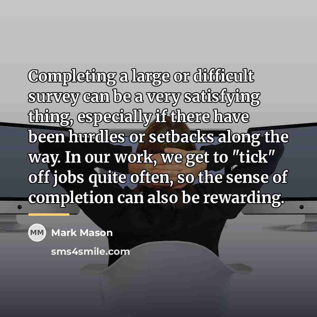 “Completing a large or difficult survey can be a very…” quote by Mark Mason