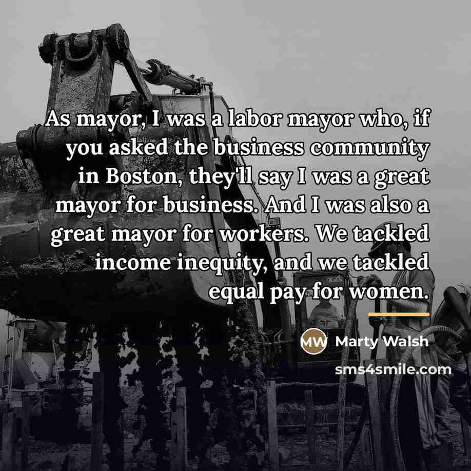 “As mayor, I was a labor mayor who, if you…” quote by Marty Walsh