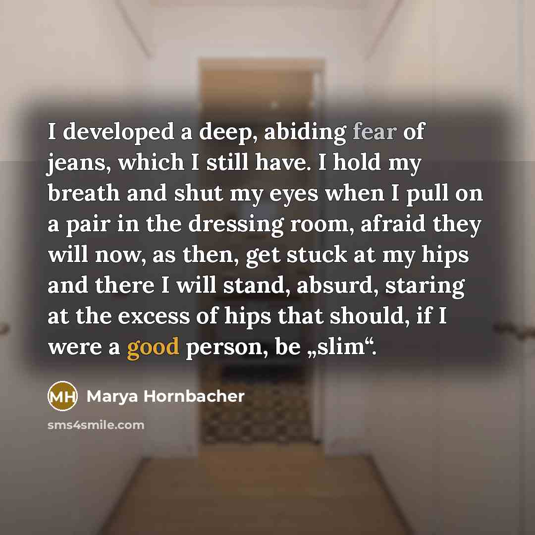 “I developed a deep, abiding fear of jeans, which I…” quote by Marya Hornbacher