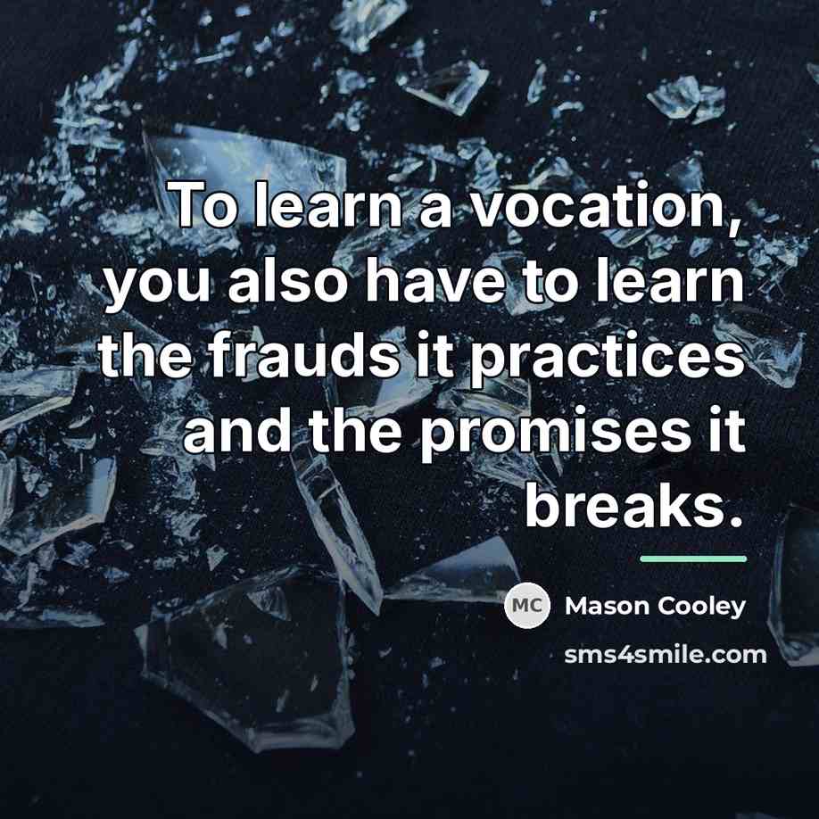 “To learn a vocation, you also have to learn the…” quote by Mason Cooley