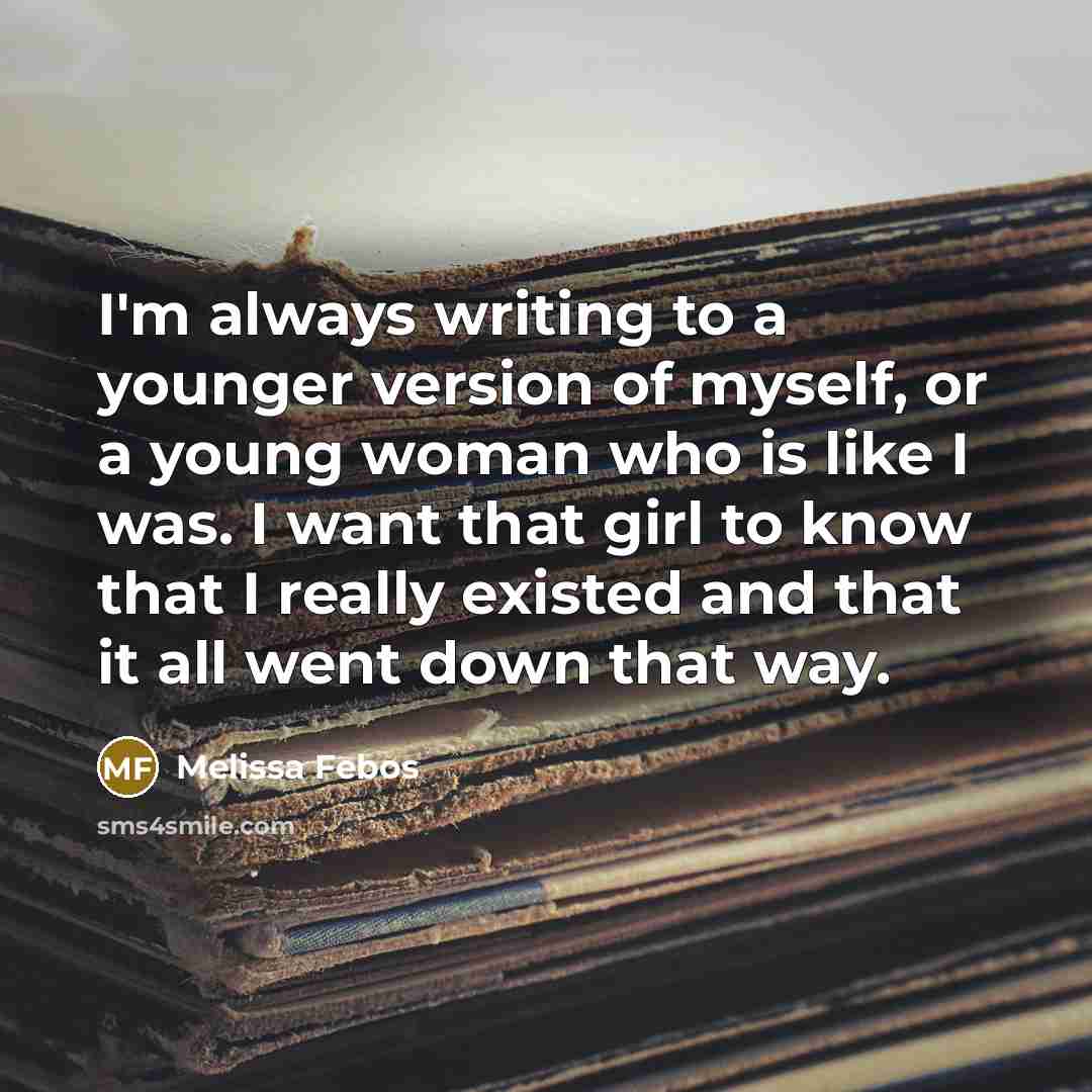 “I'm always writing to a younger version of myself, or…” quote by Melissa Febos