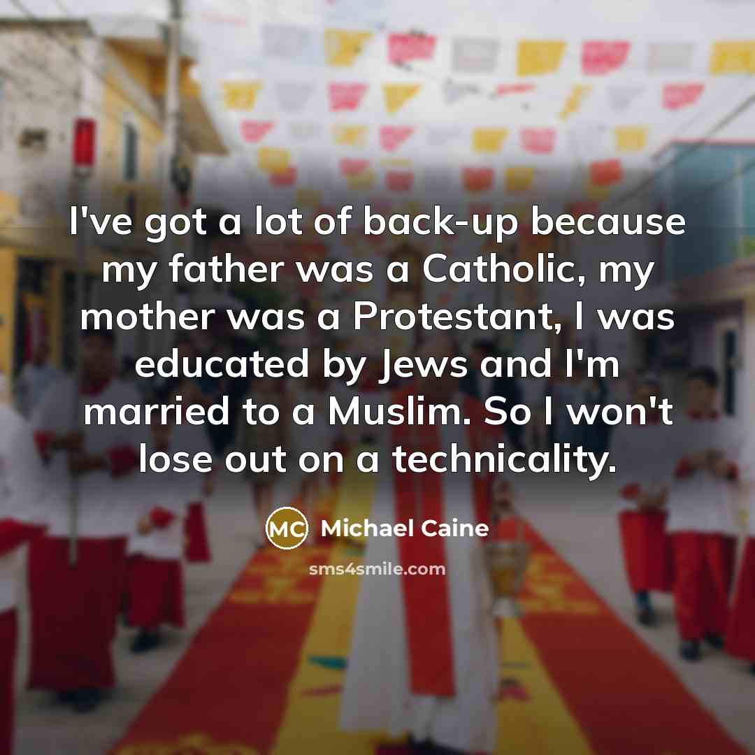 “I've got a lot of back-up because my father was…” quote by Michael Caine