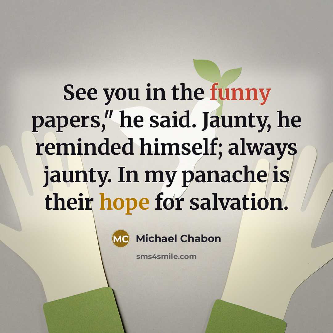 “See you in the funny papers," he said. Jaunty, he…” quote by Michael Chabon