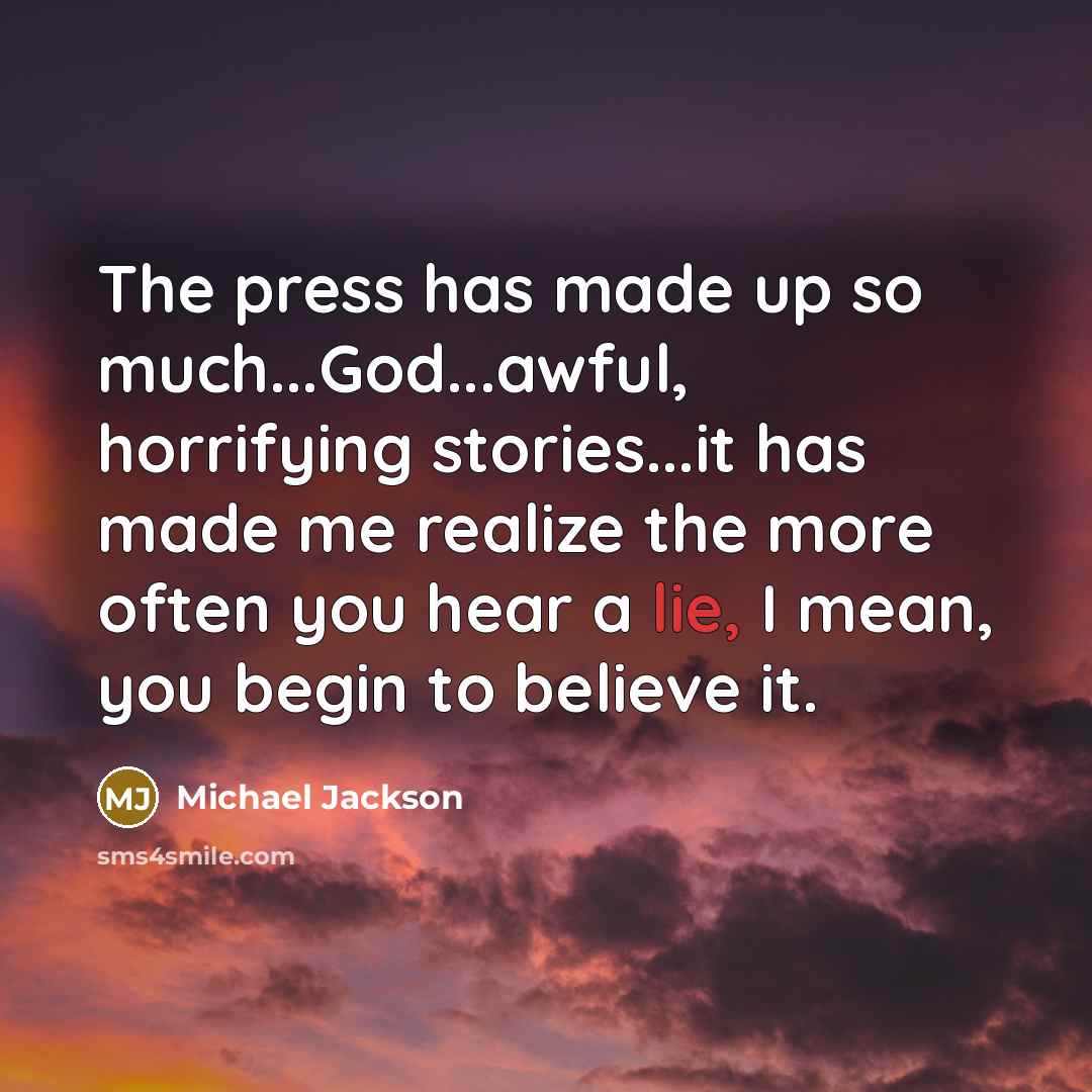 “The press has made up so much...God...awful, horrifying stories...it has…” quote by Michael Jackson
