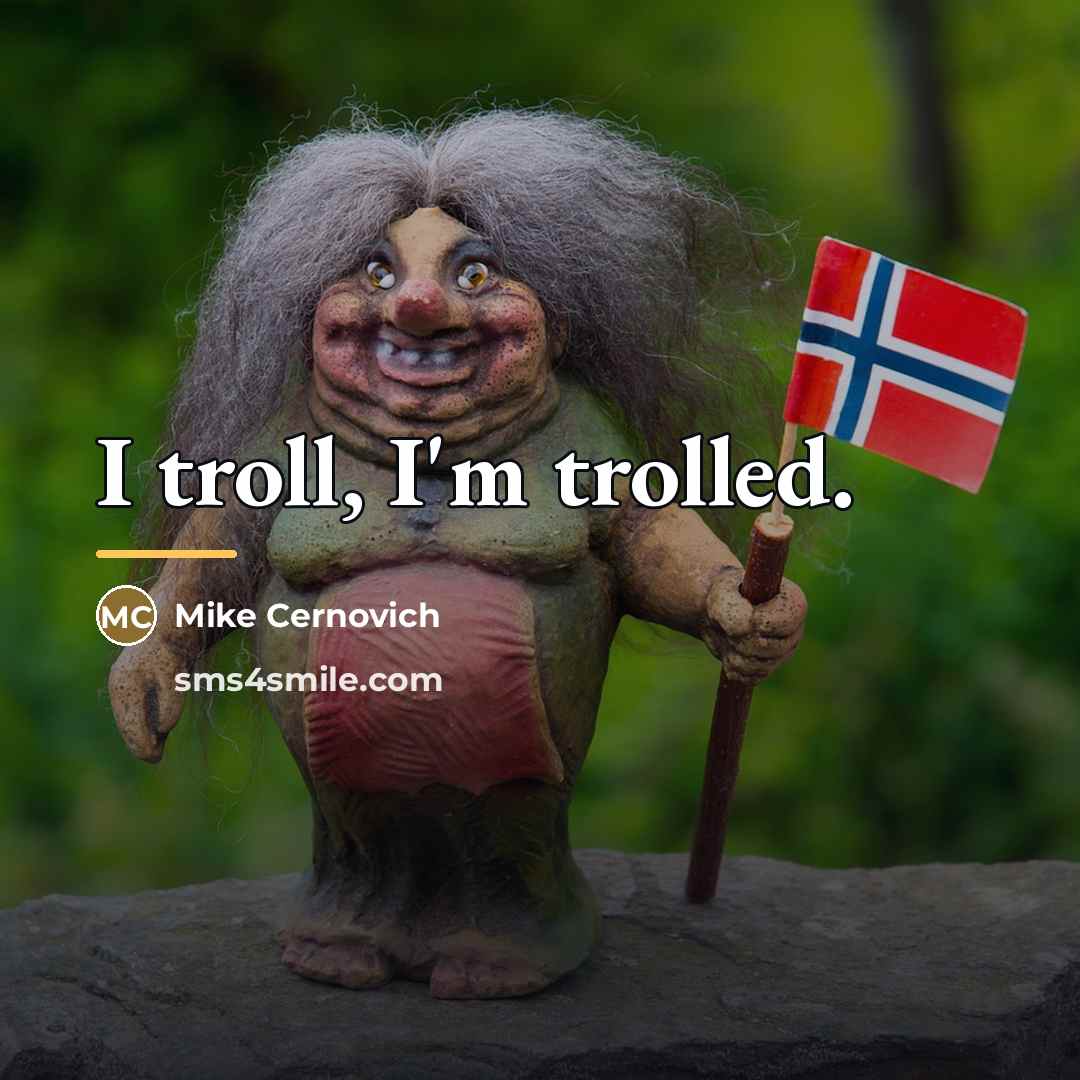 “I troll, I'm trolled.…” quote by Mike Cernovich