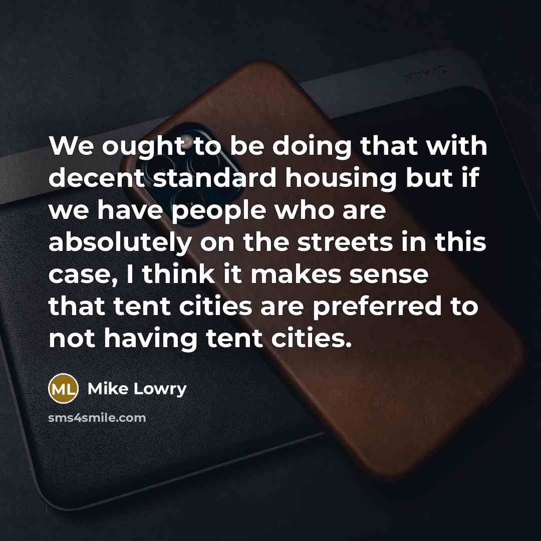 “We ought to be doing that with decent standard housing…” quote by Mike Lowry