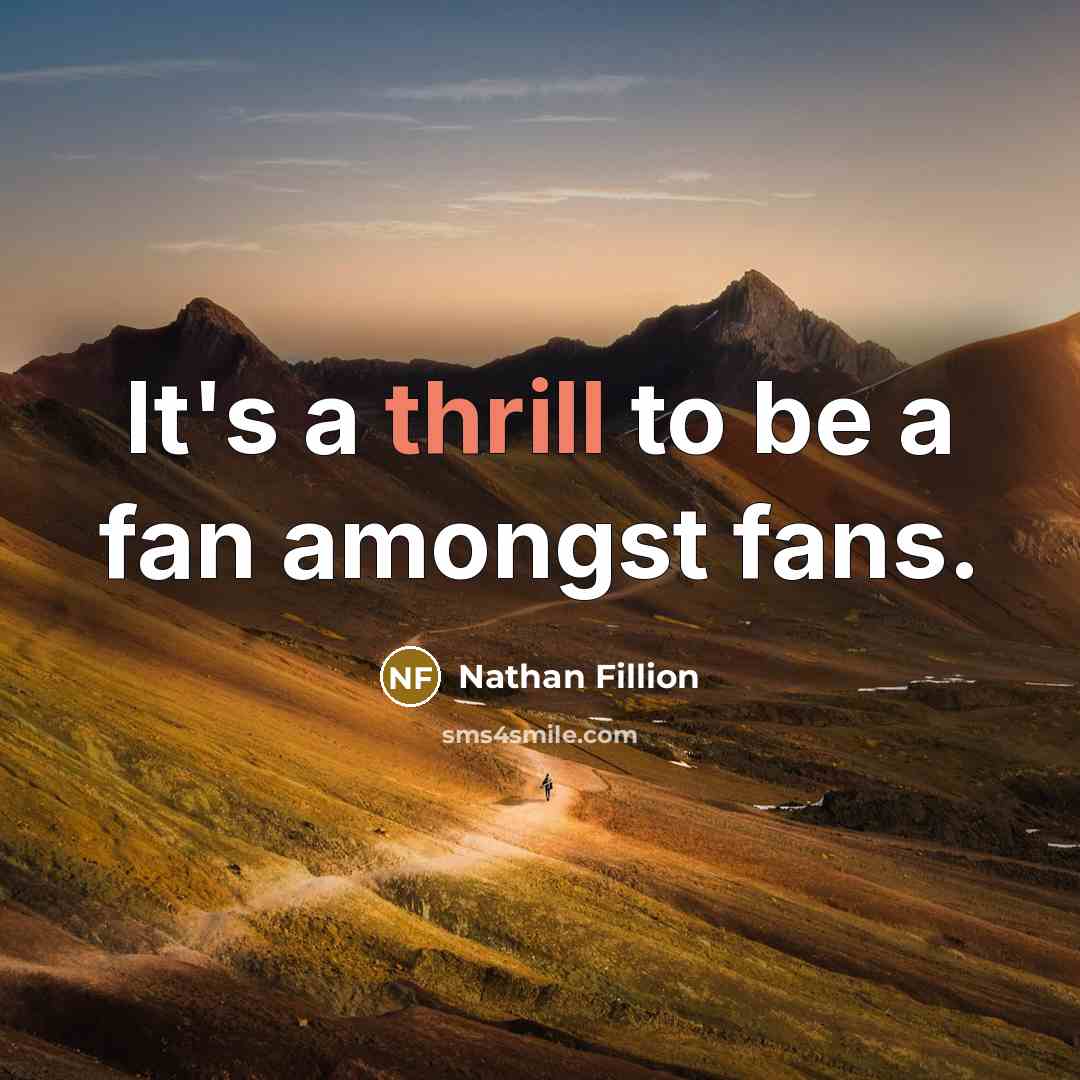 “It's a thrill to be a fan amongst fans.…” quote by Nathan Fillion