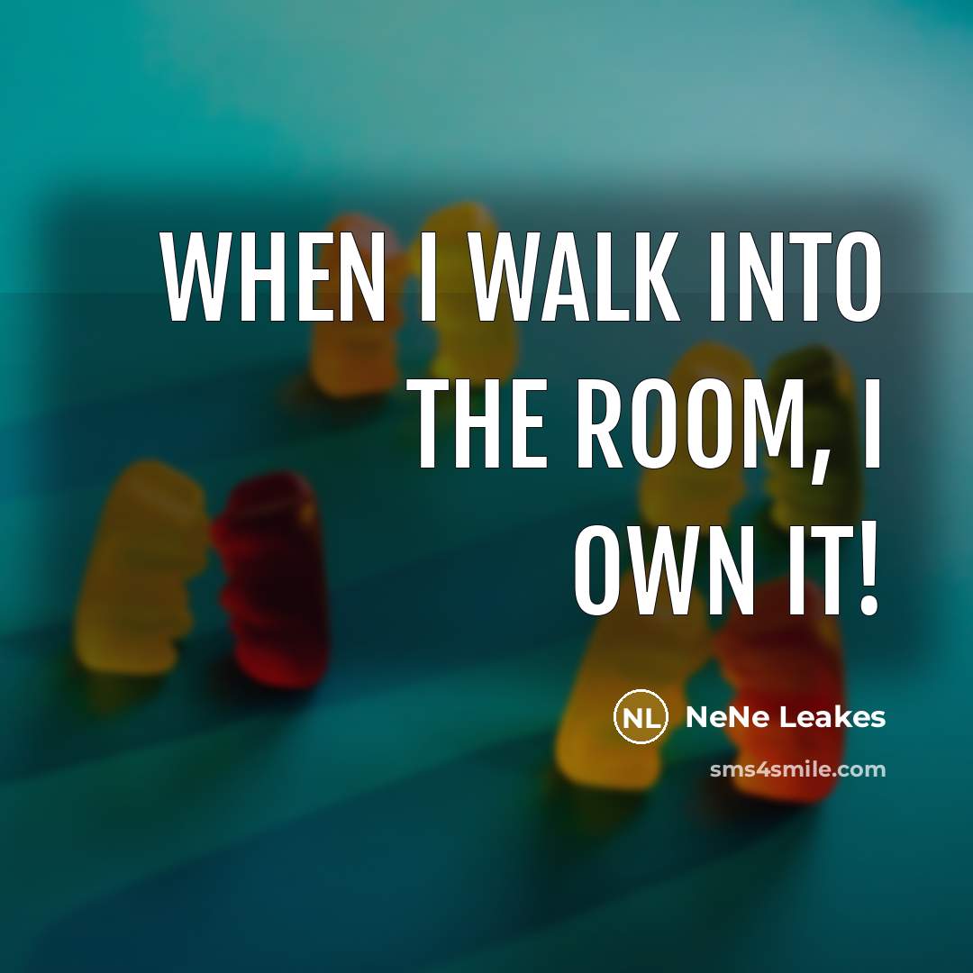 “When I walk into the room, I own it!…” quote by NeNe Leakes