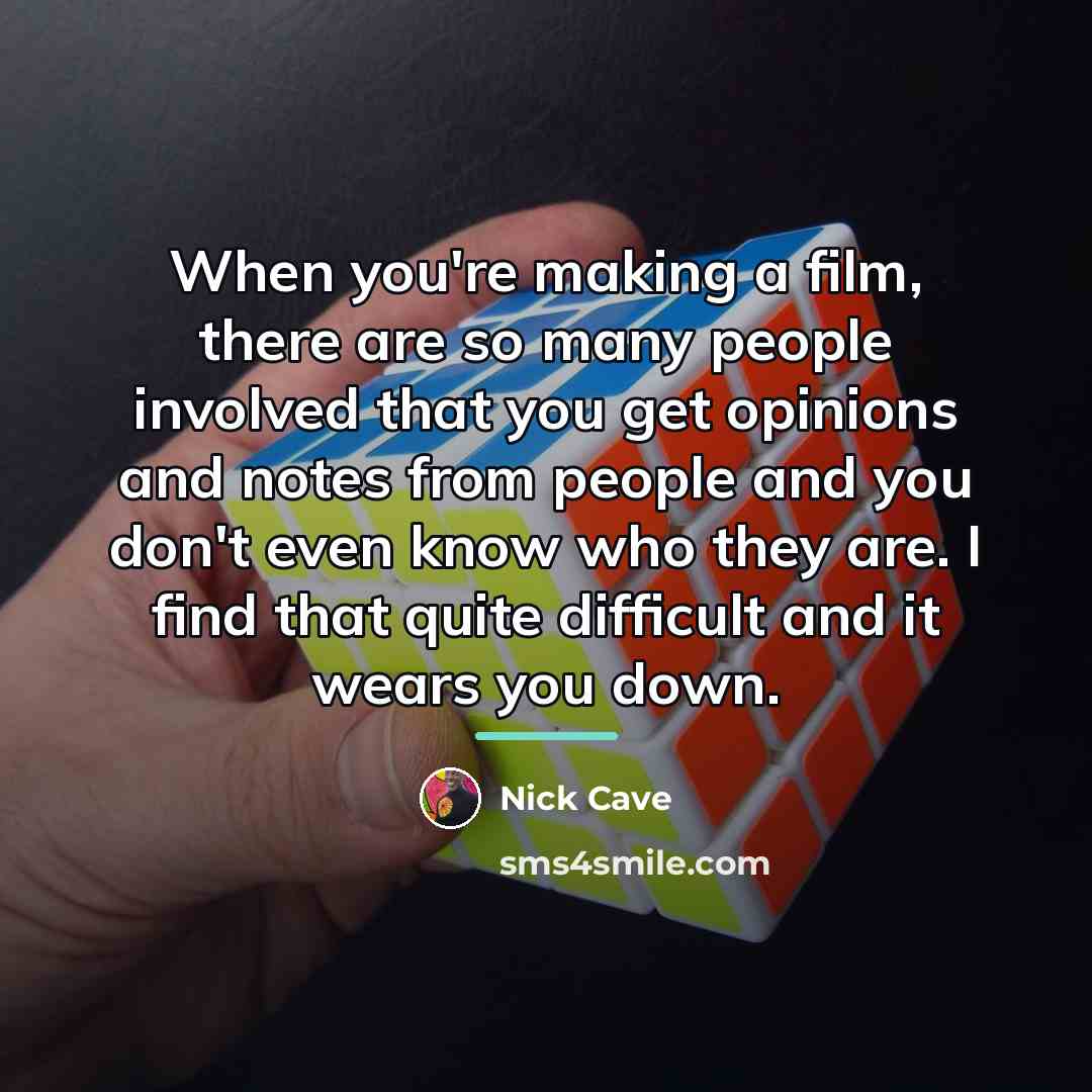 “When you're making a film, there are so many people…” quote by Nick Cave