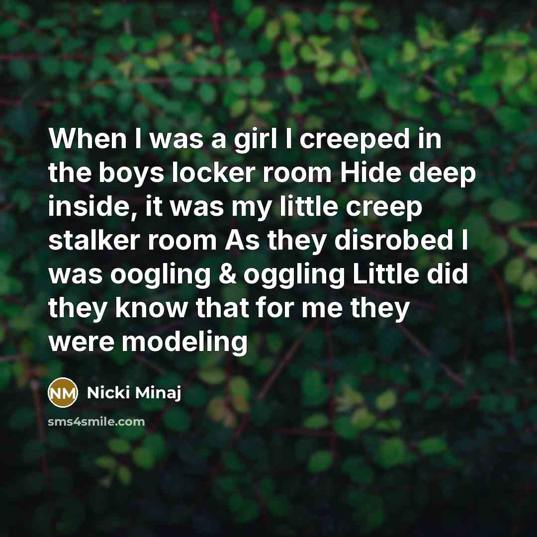 “When I was a girl I creeped in the boys…” quote by Nicki Minaj
