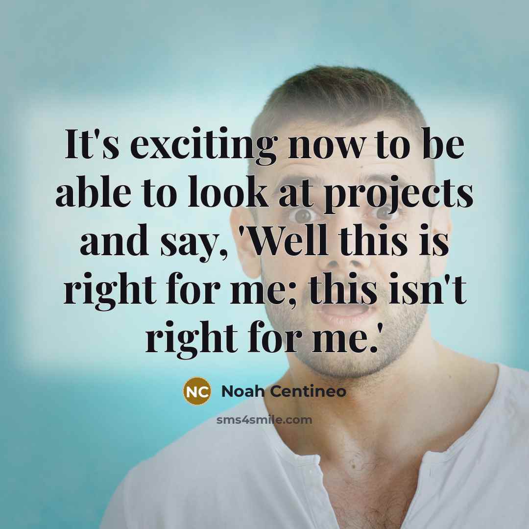 “It's exciting now to be able to look at projects…” quote by Noah Centineo