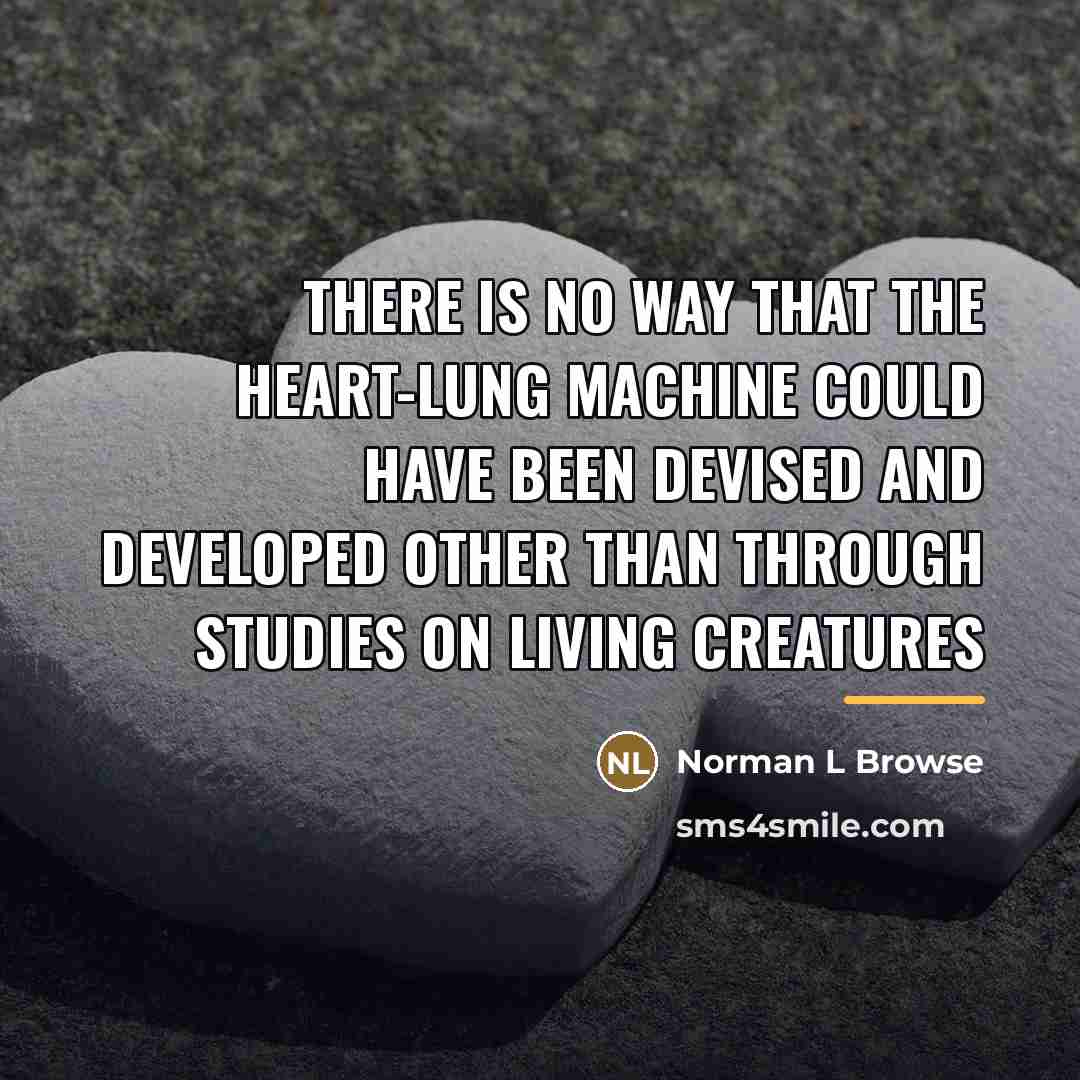 “There is no way that the heart-lung machine could have…” quote by Norman L Browse