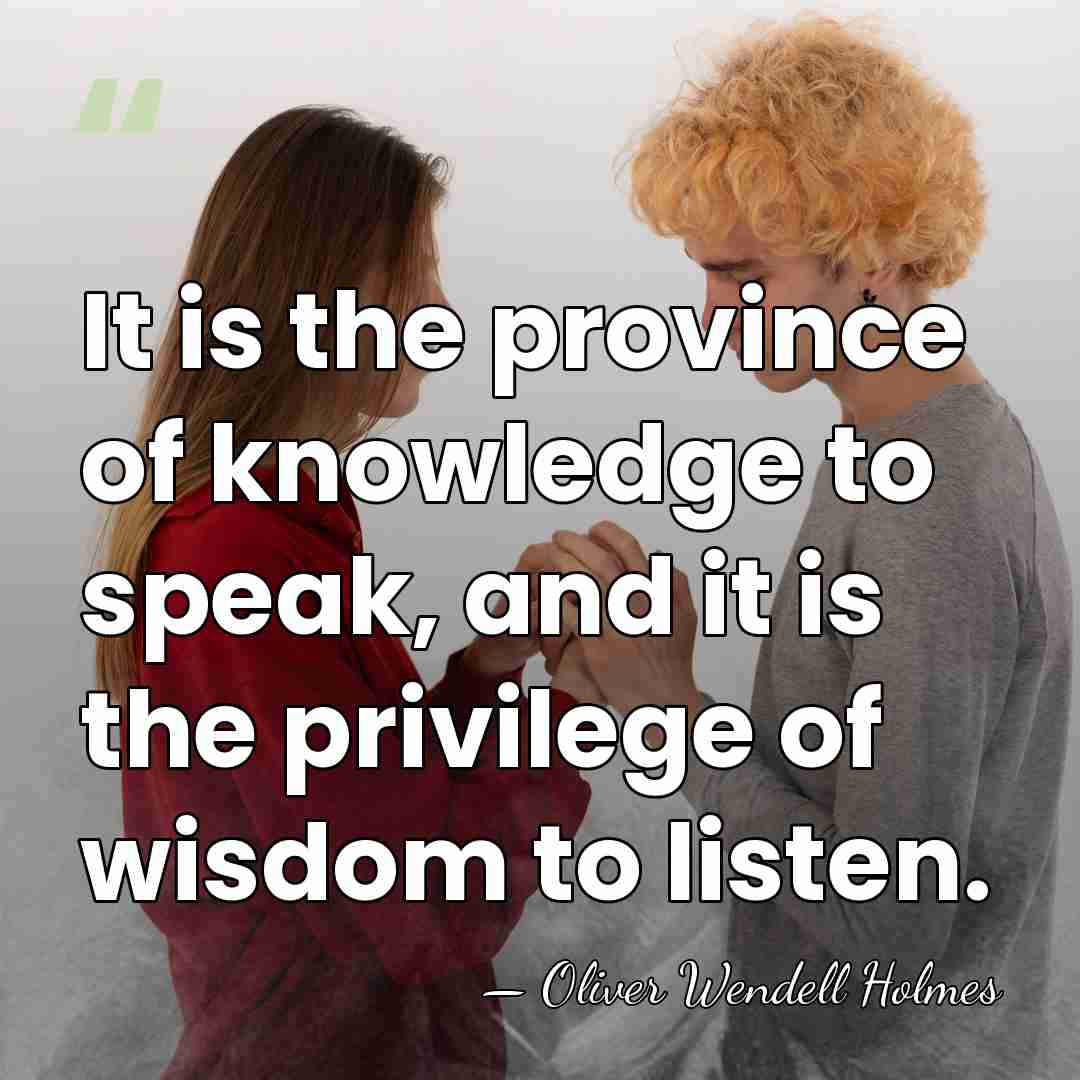 It is the province of knowledge to speak, and it is the&hellip; - Oliver Wendell Holmes