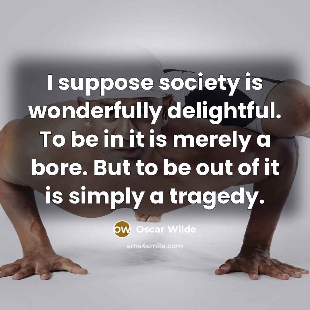 “I suppose society is wonderfully delightful. To be in it…” quote by Oscar Wilde
