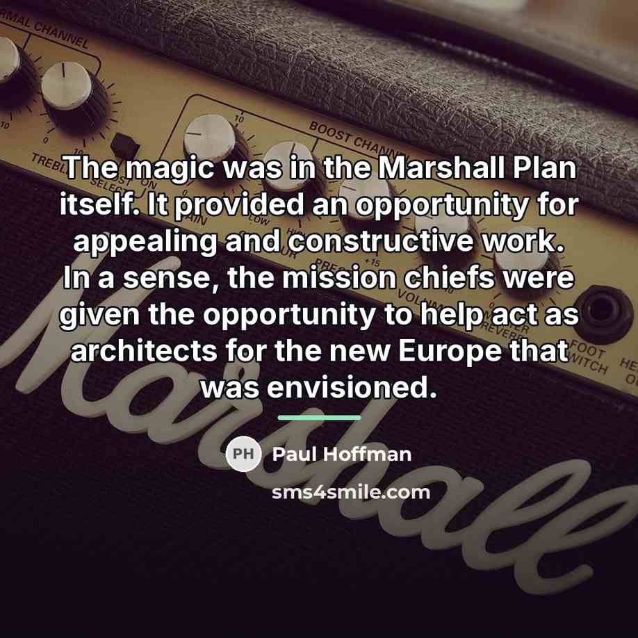 “The magic was in the Marshall Plan itself. It provided…” quote by Paul Hoffman