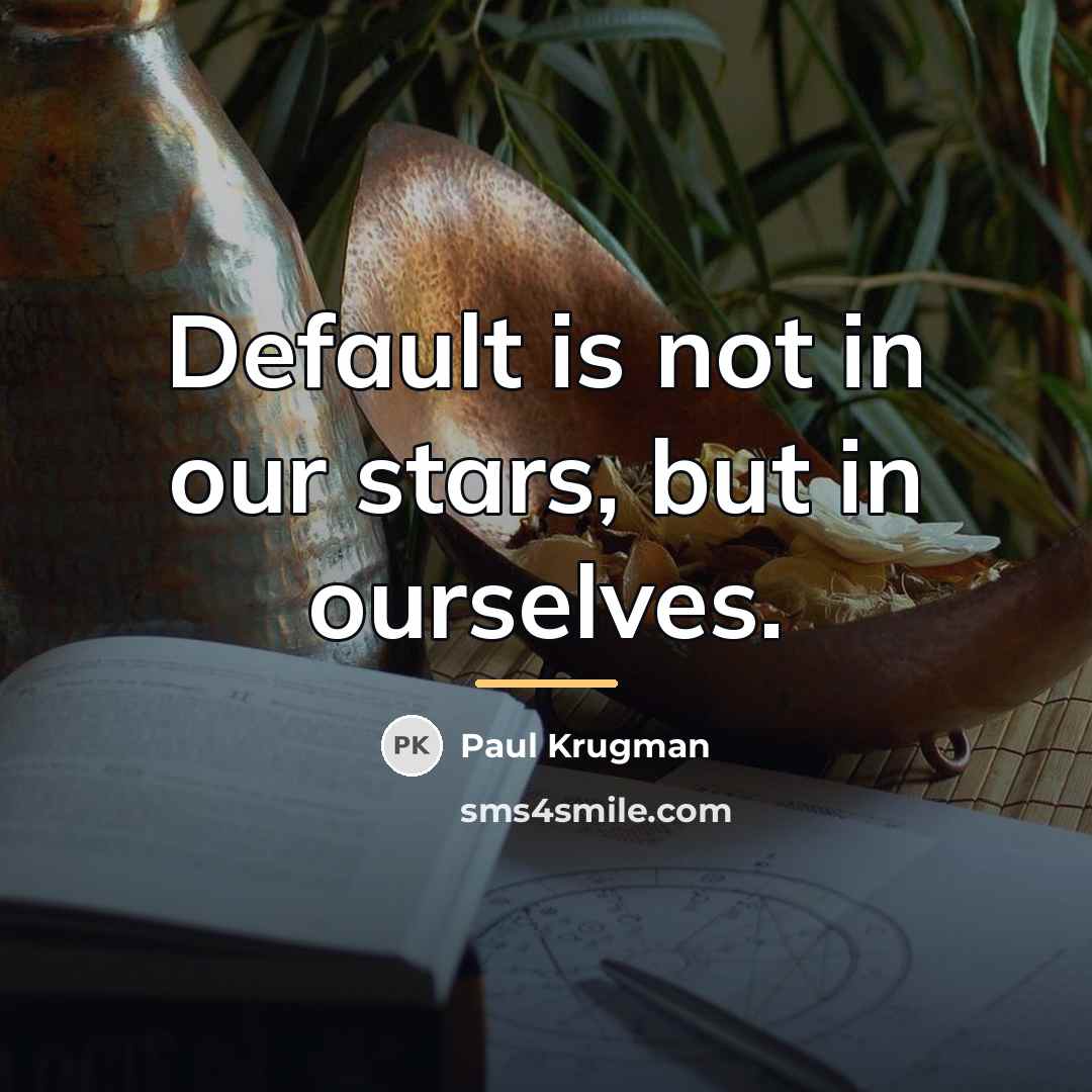 “Default is not in our stars, but in ourselves.…” quote by Paul Krugman