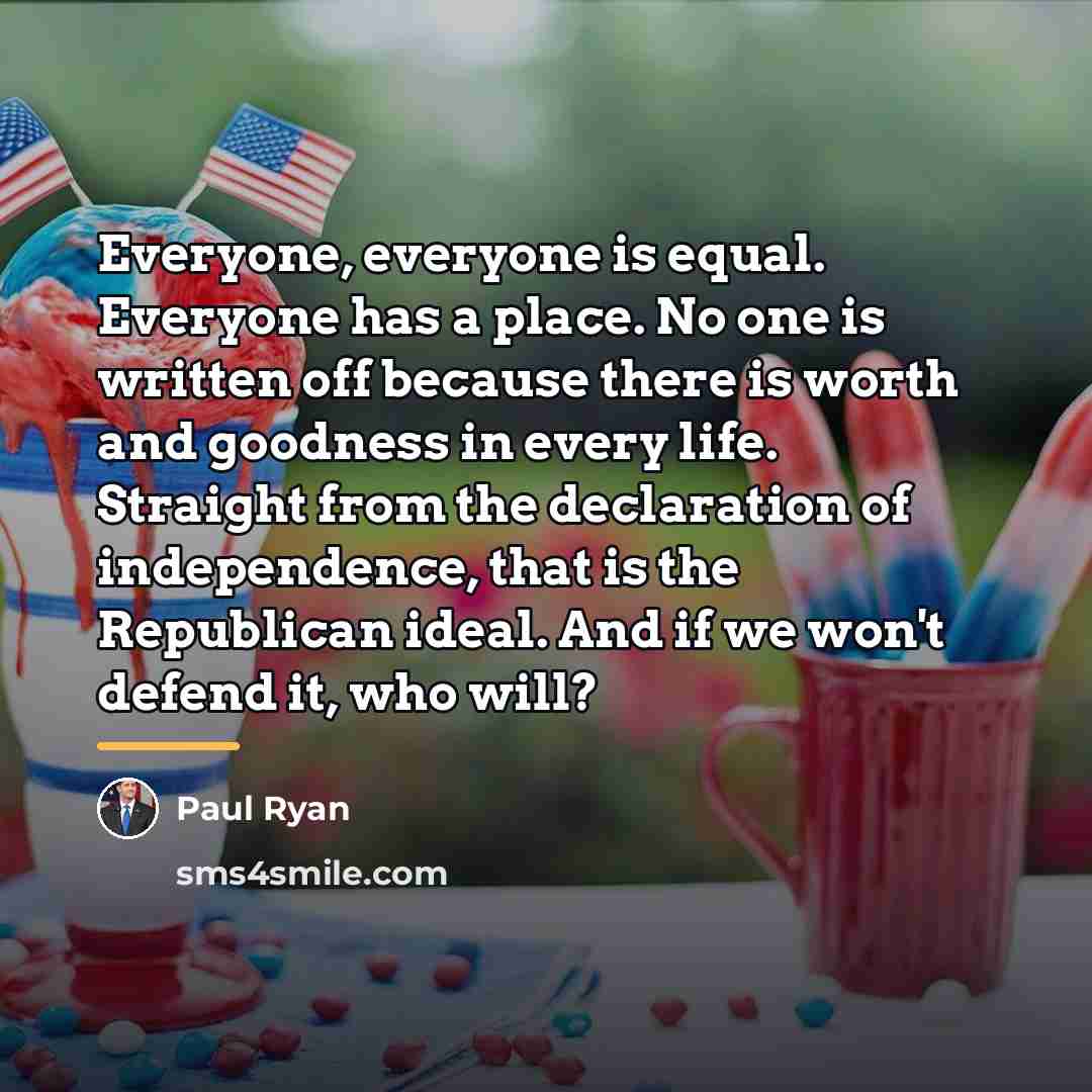 “Everyone, everyone is equal. Everyone has a place. No one…” quote by Paul Ryan