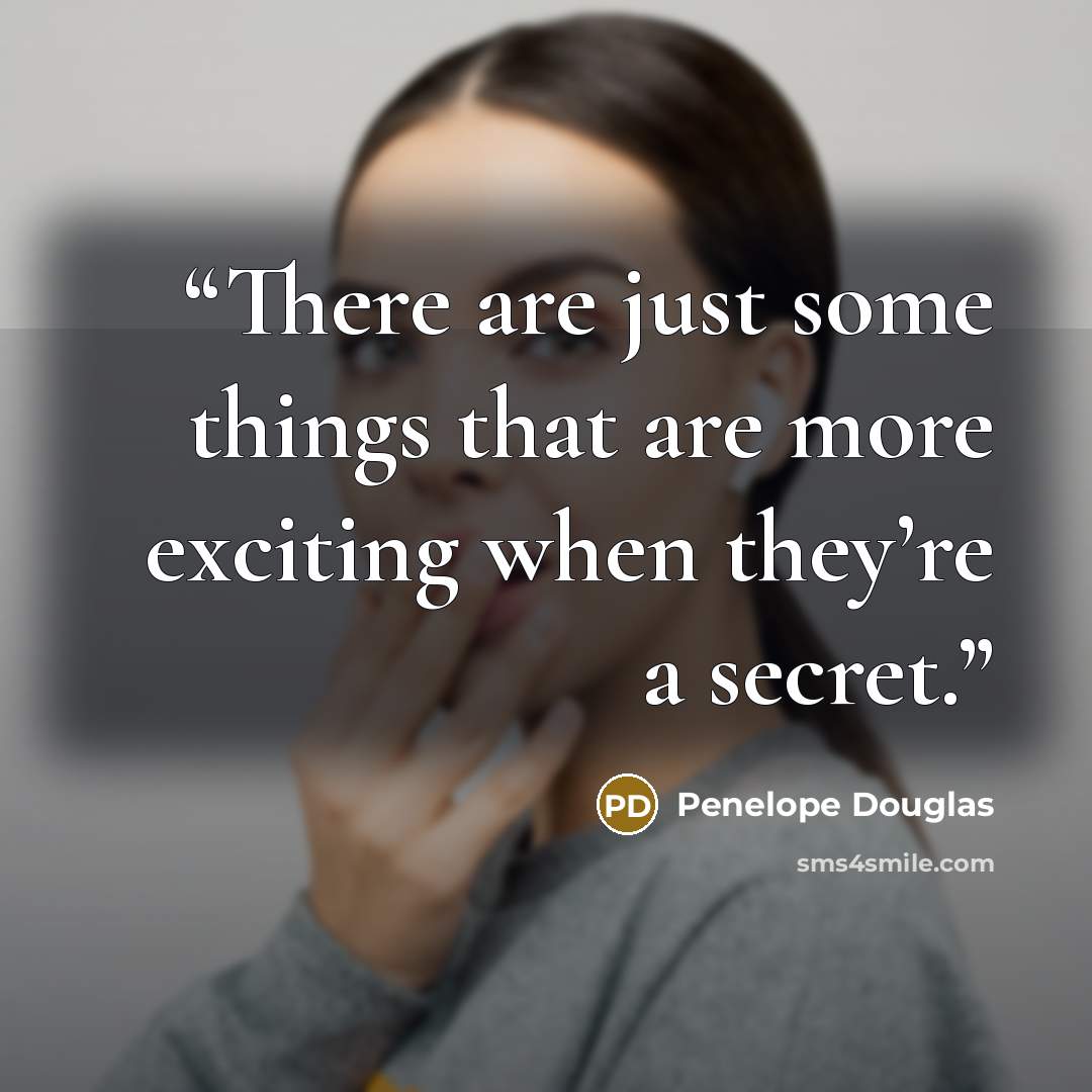 “There are just some things that are more exciting when they’re a secret.” quote by Penelope Douglas