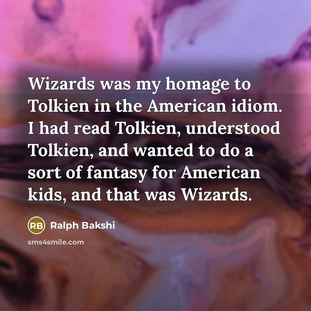 “Wizards was my homage to Tolkien in the American idiom.…” quote by Ralph Bakshi
