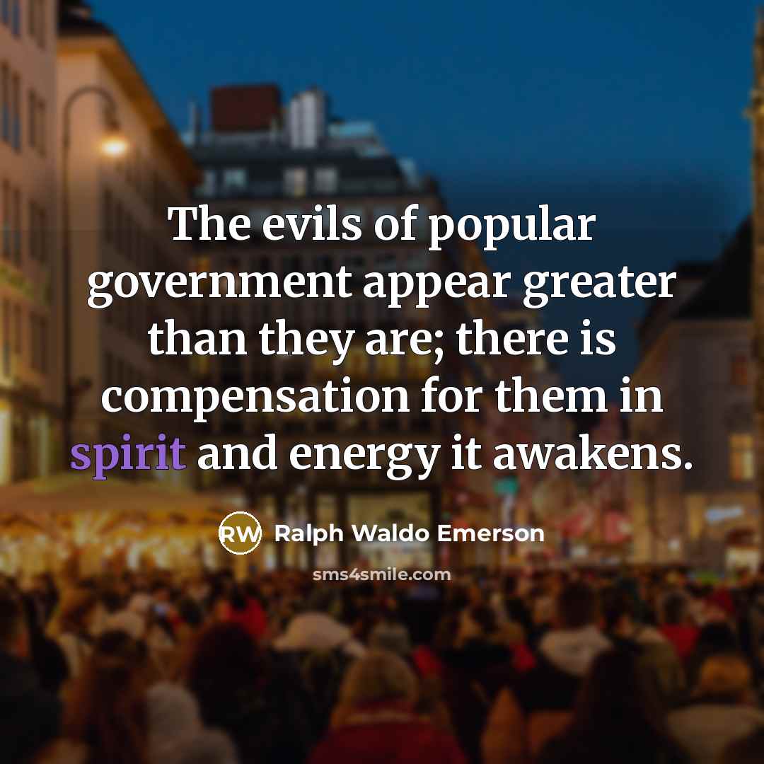 “The evils of popular government appear greater than they are;…” quote by Ralph Waldo Emerson
