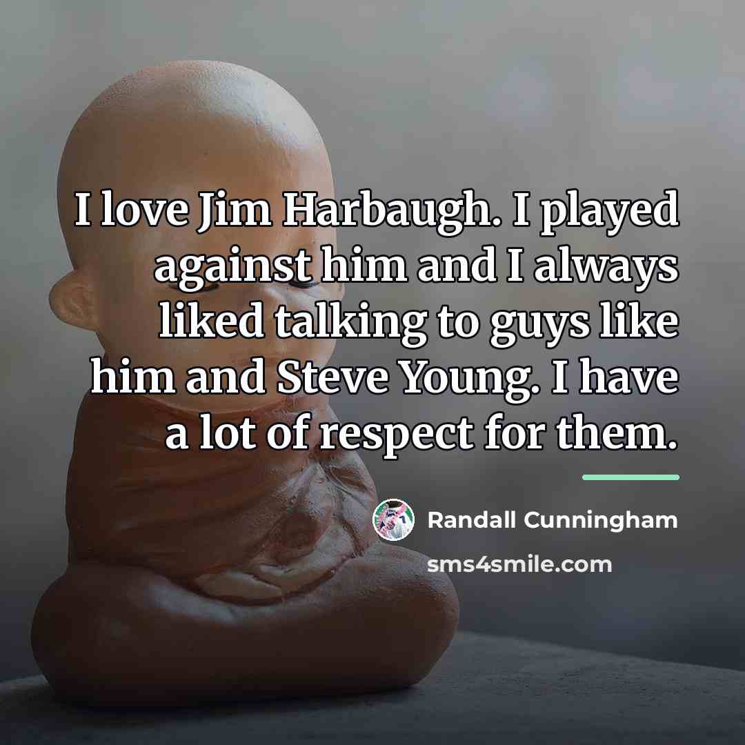 “I love Jim Harbaugh. I played against him and I…” quote by Randall Cunningham