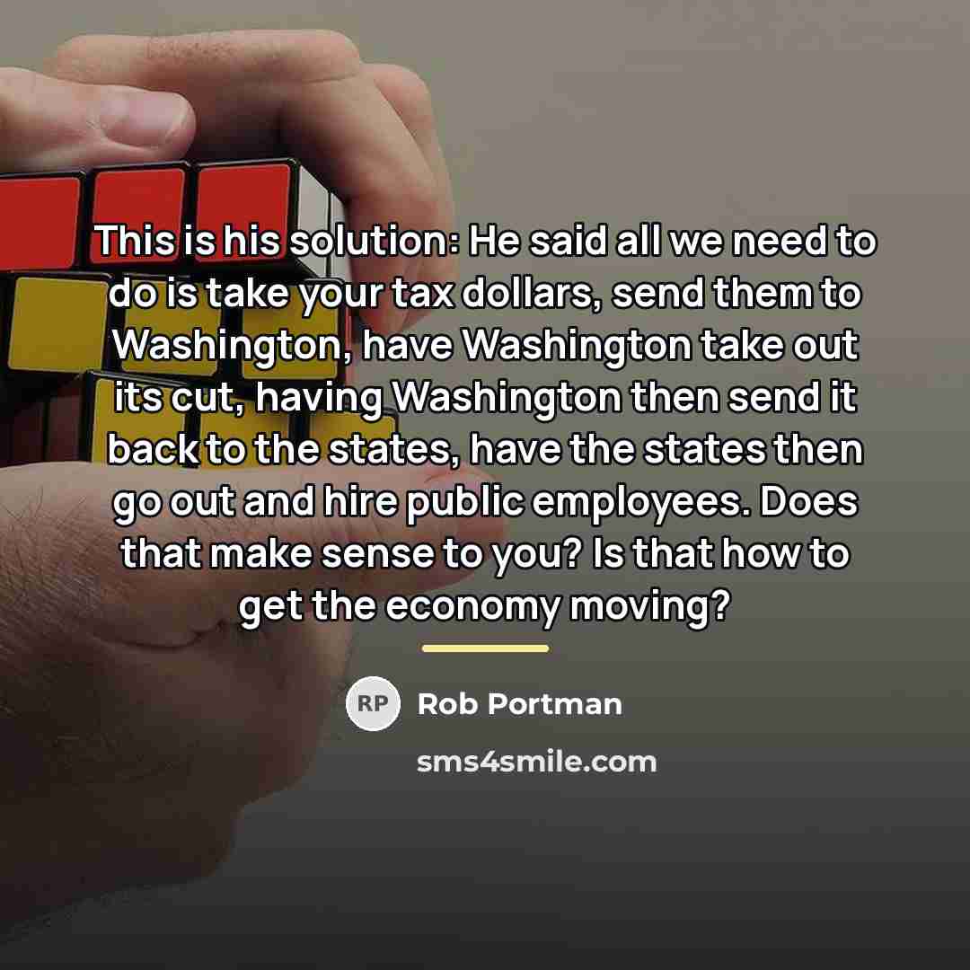 “This is his solution: He said all we need to…” quote by Rob Portman