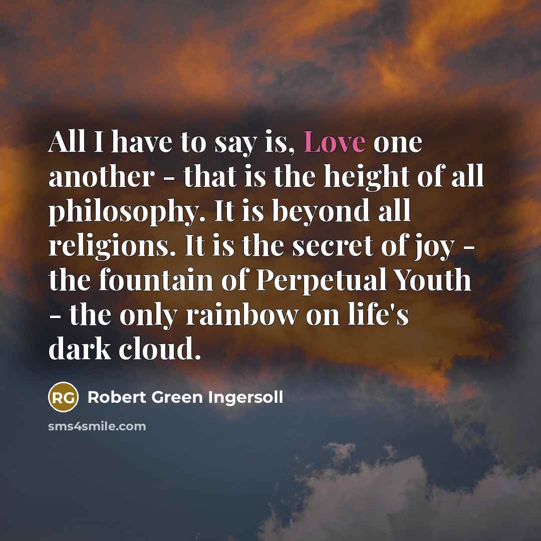 “All I have to say is, Love one another -…” quote by Robert Green Ingersoll