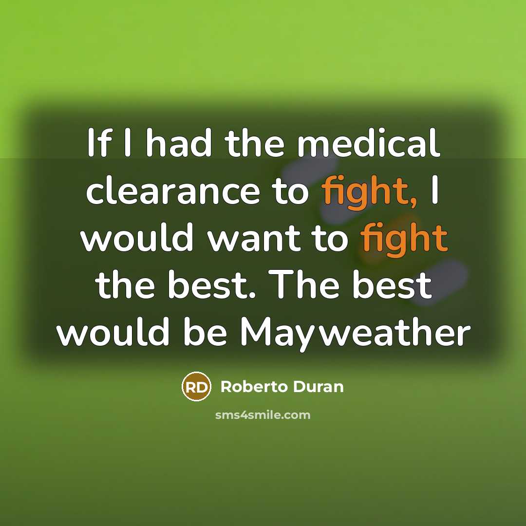 “If I had the medical clearance to fight, I would…” quote by Roberto Duran