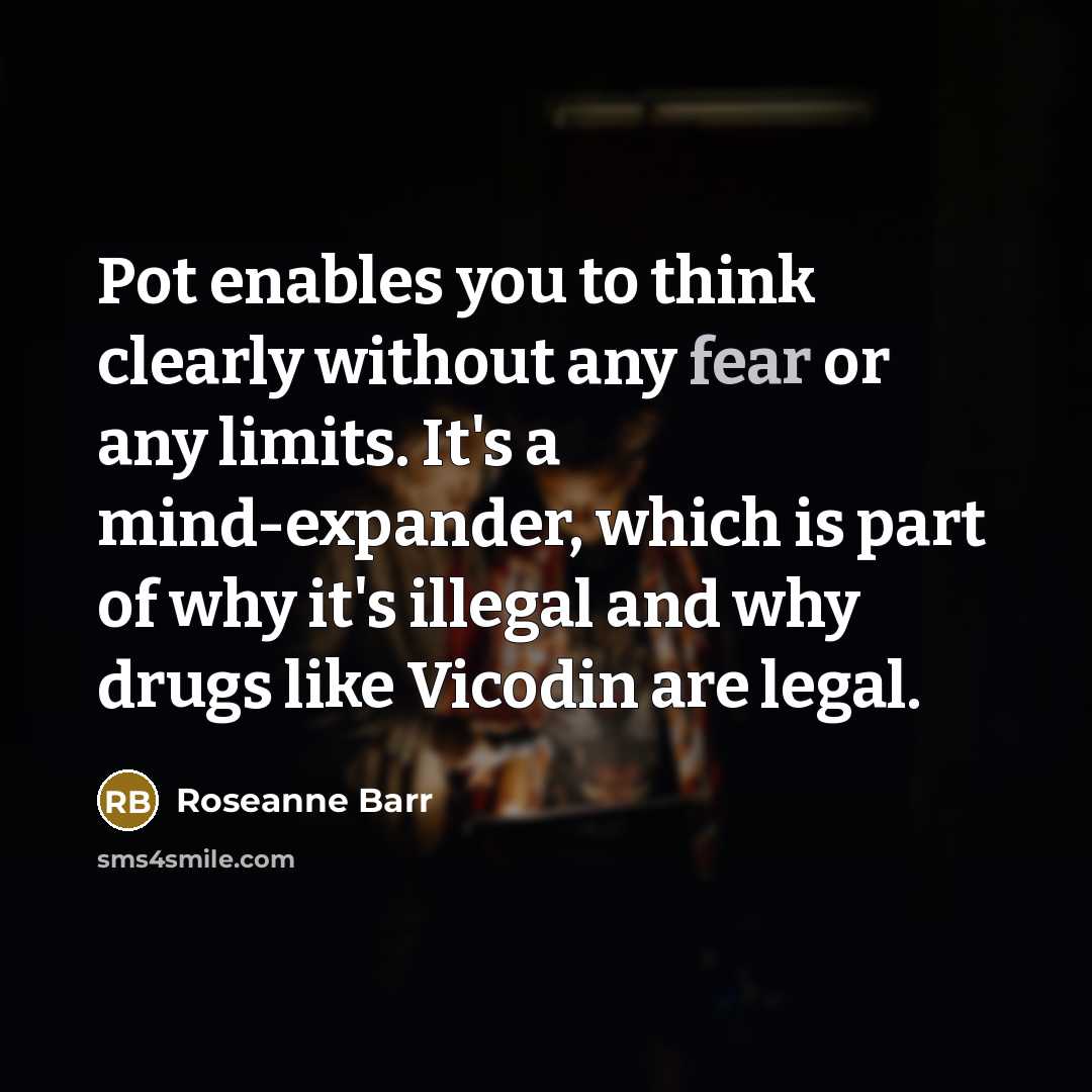 “Pot enables you to think clearly without any fear or…” quote by Roseanne Barr