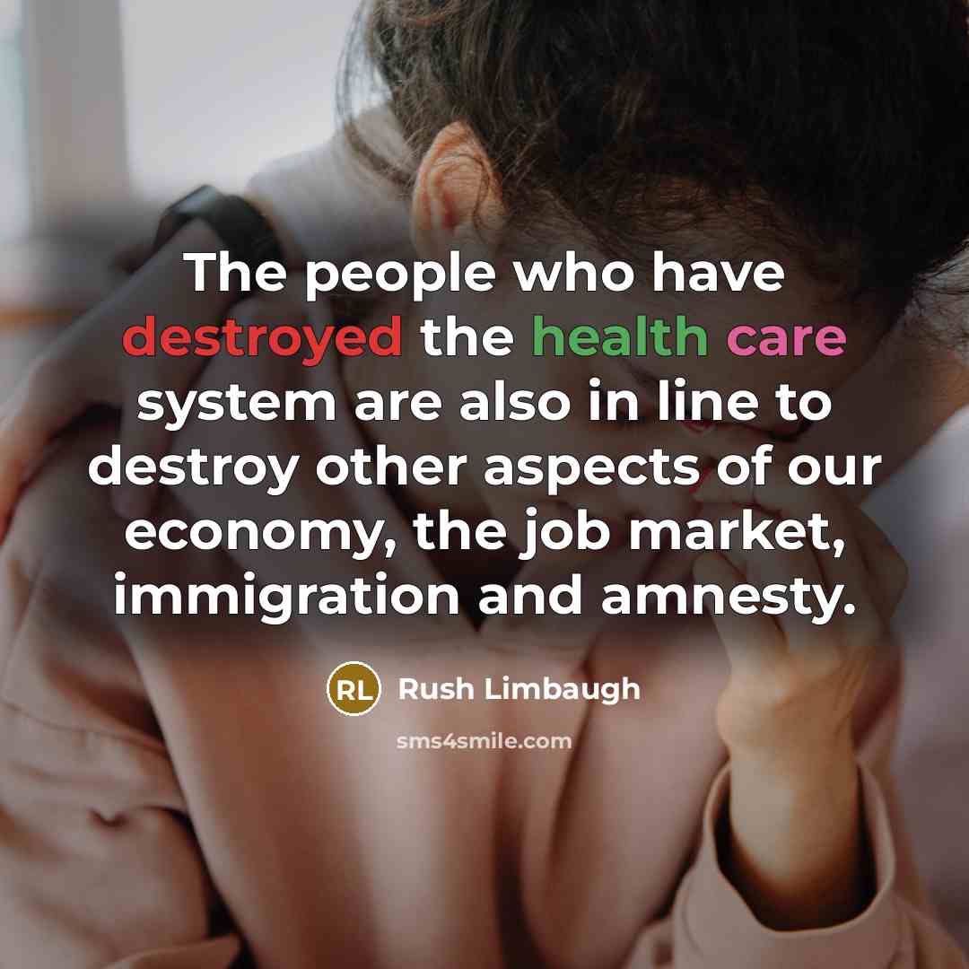 “The people who have destroyed the health care system are…” quote by Rush Limbaugh