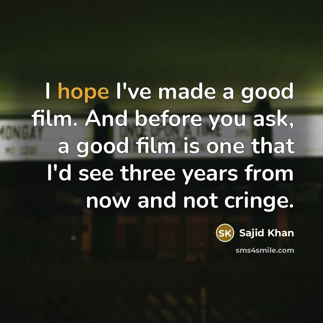 “I hope I've made a good film. And before you…” quote by Sajid Khan