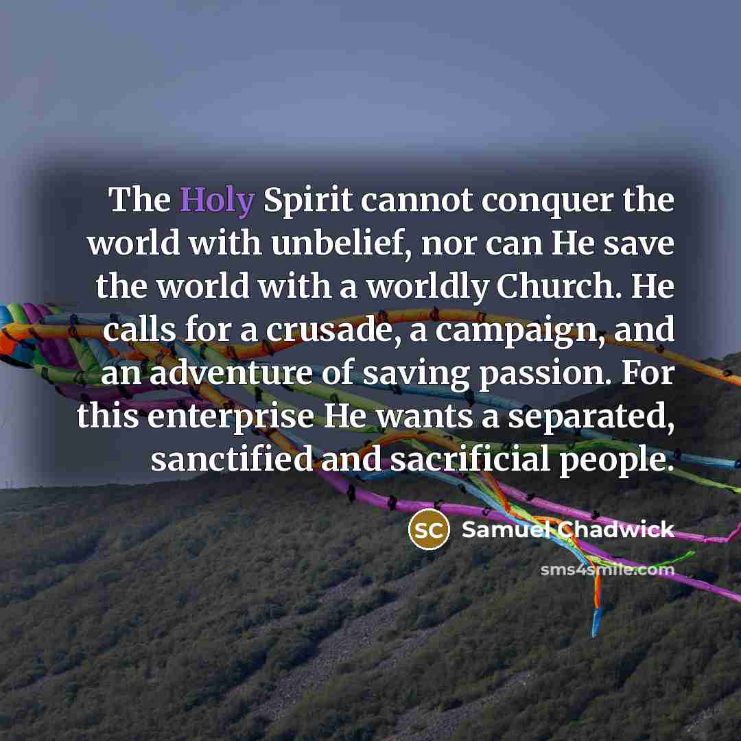 “The Holy Spirit cannot conquer the world with unbelief, nor…” quote by Samuel Chadwick