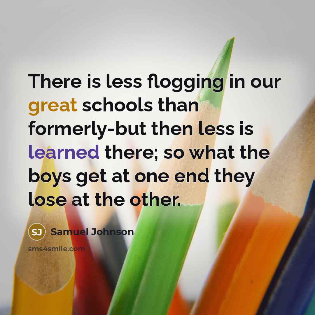“There is less flogging in our great schools than formerly-but…” quote by Samuel Johnson