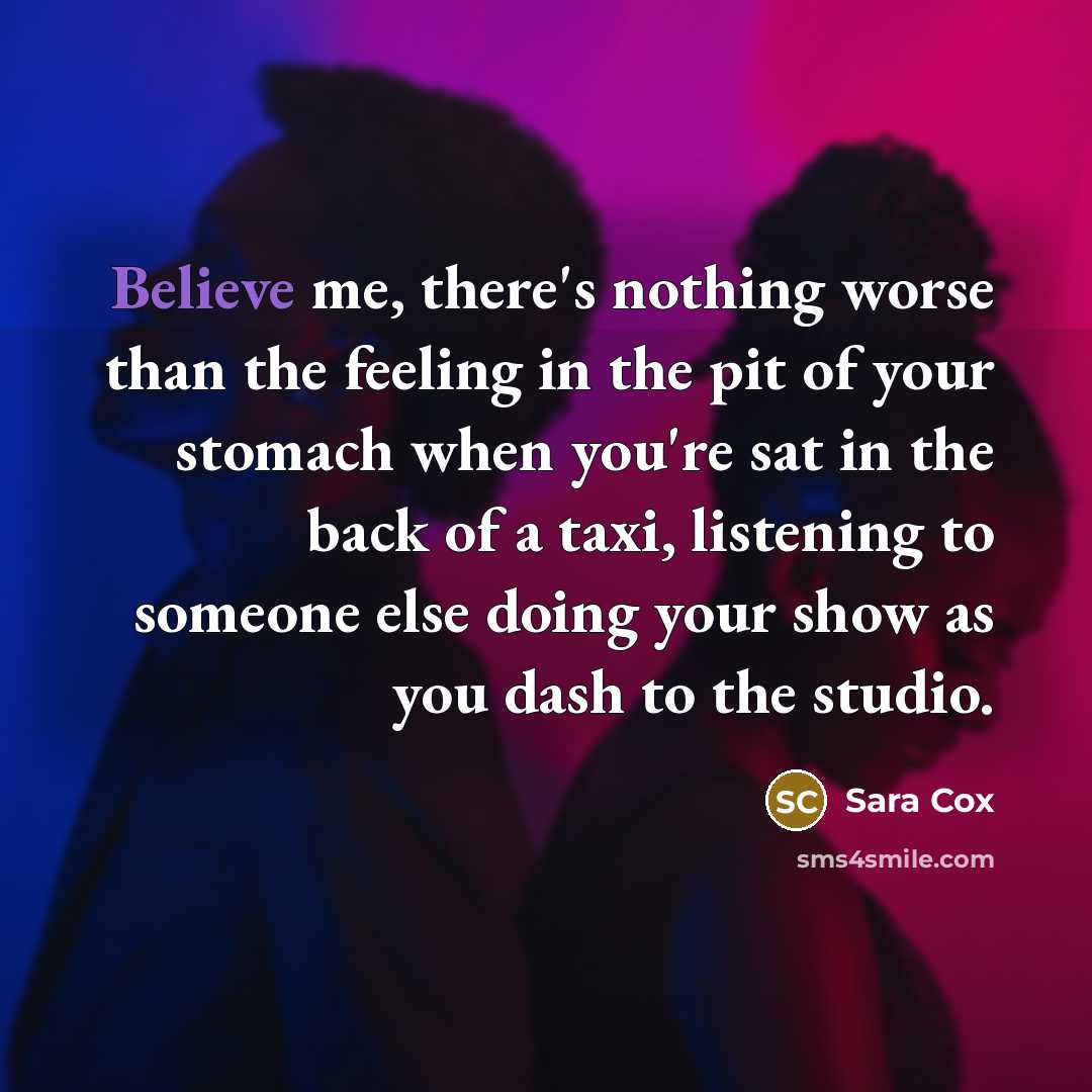 “Believe me, there's nothing worse than the feeling in the…” quote by Sara Cox