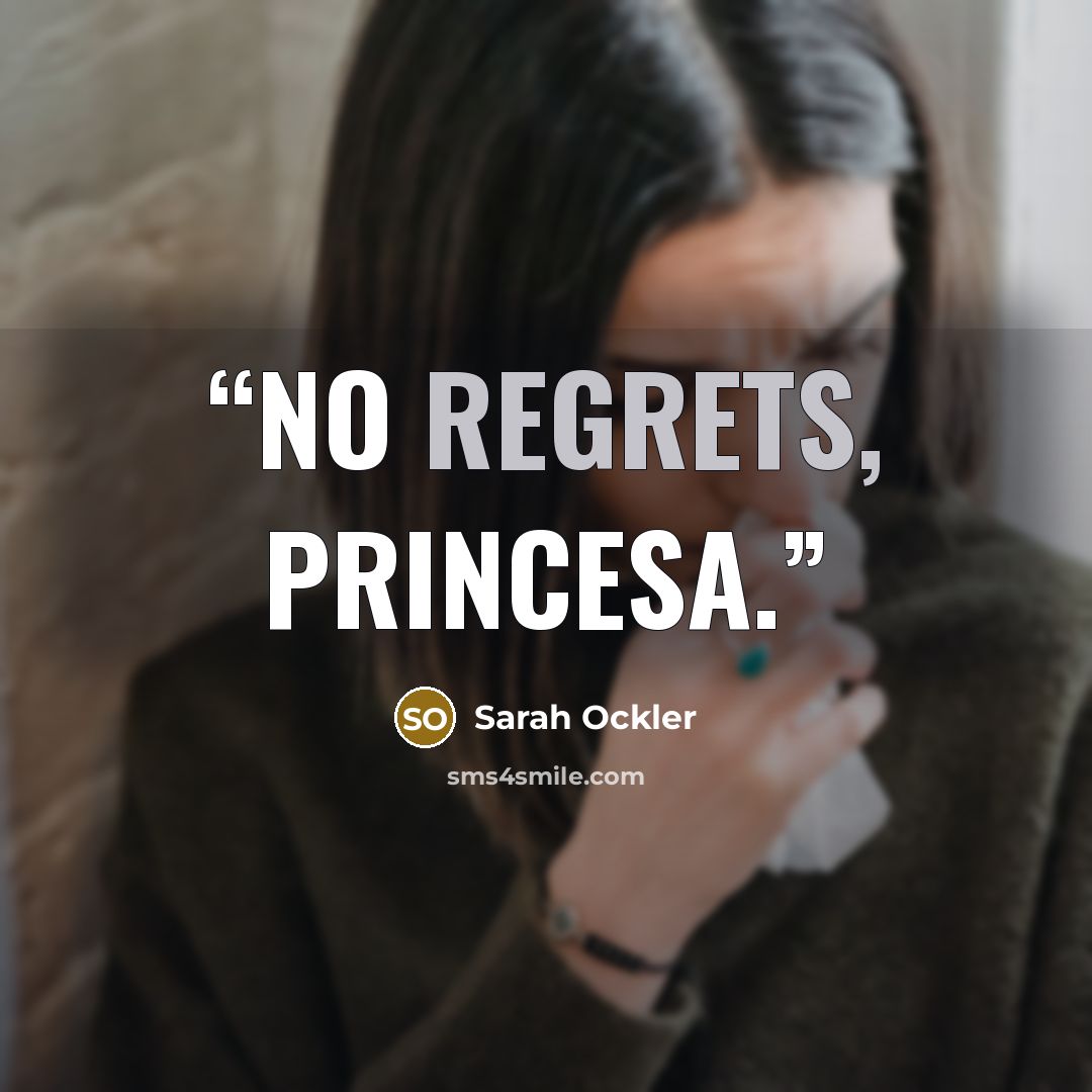 “No regrets, princesa.” quote by Sarah Ockler