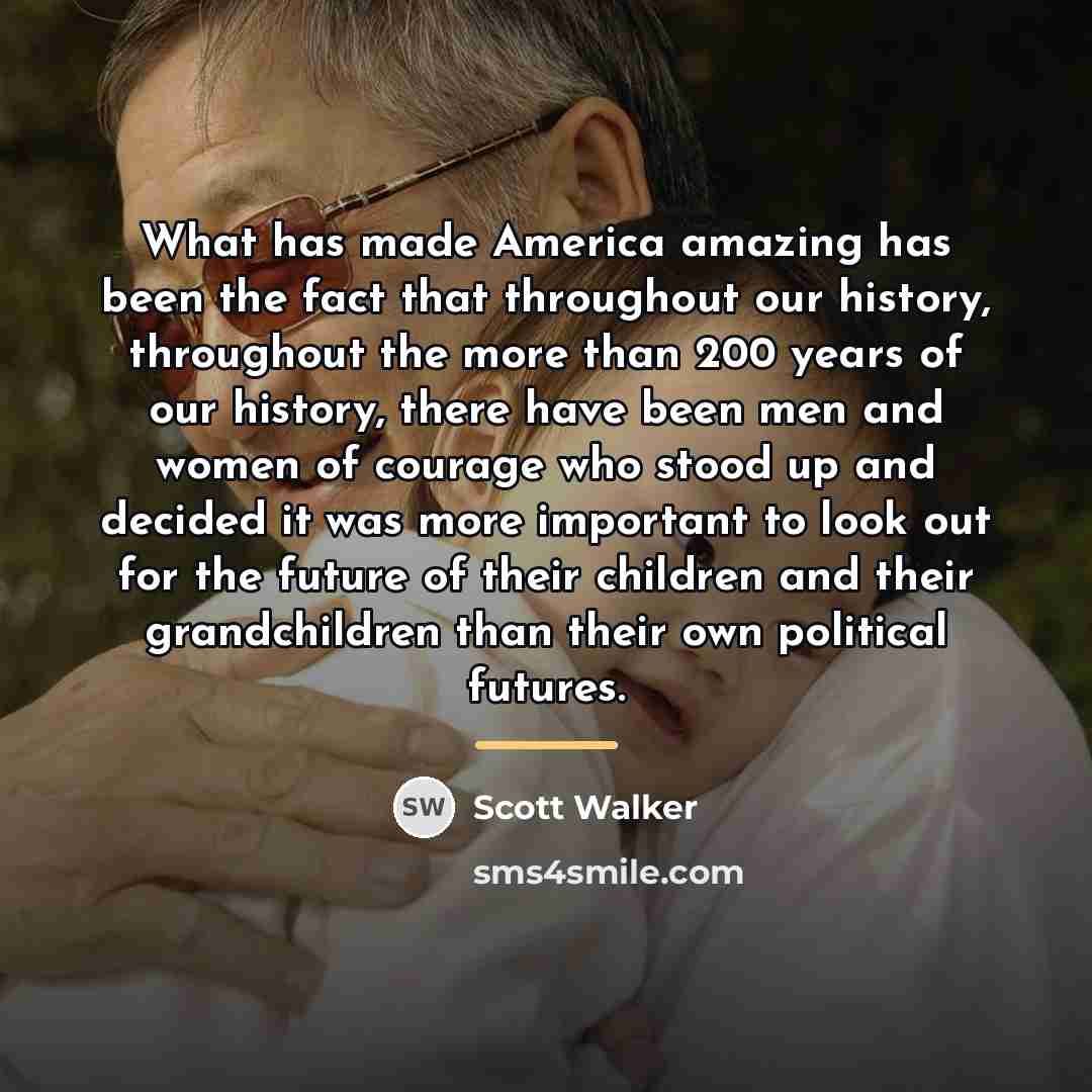 “What has made America amazing has been the fact that…” quote by Scott Walker