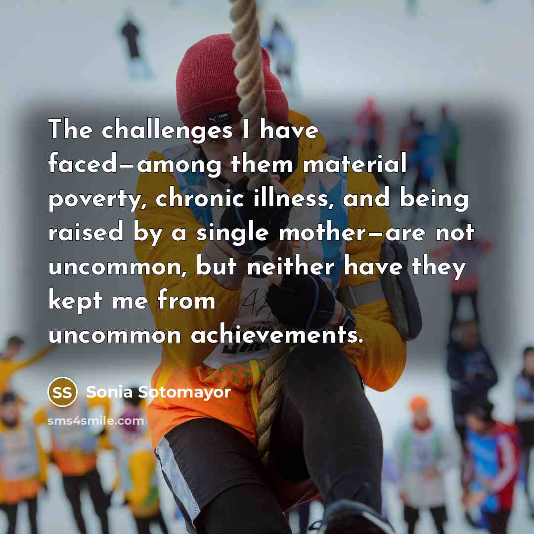 “The challenges I have faced—among them material poverty, chronic illness,…” quote by Sonia Sotomayor