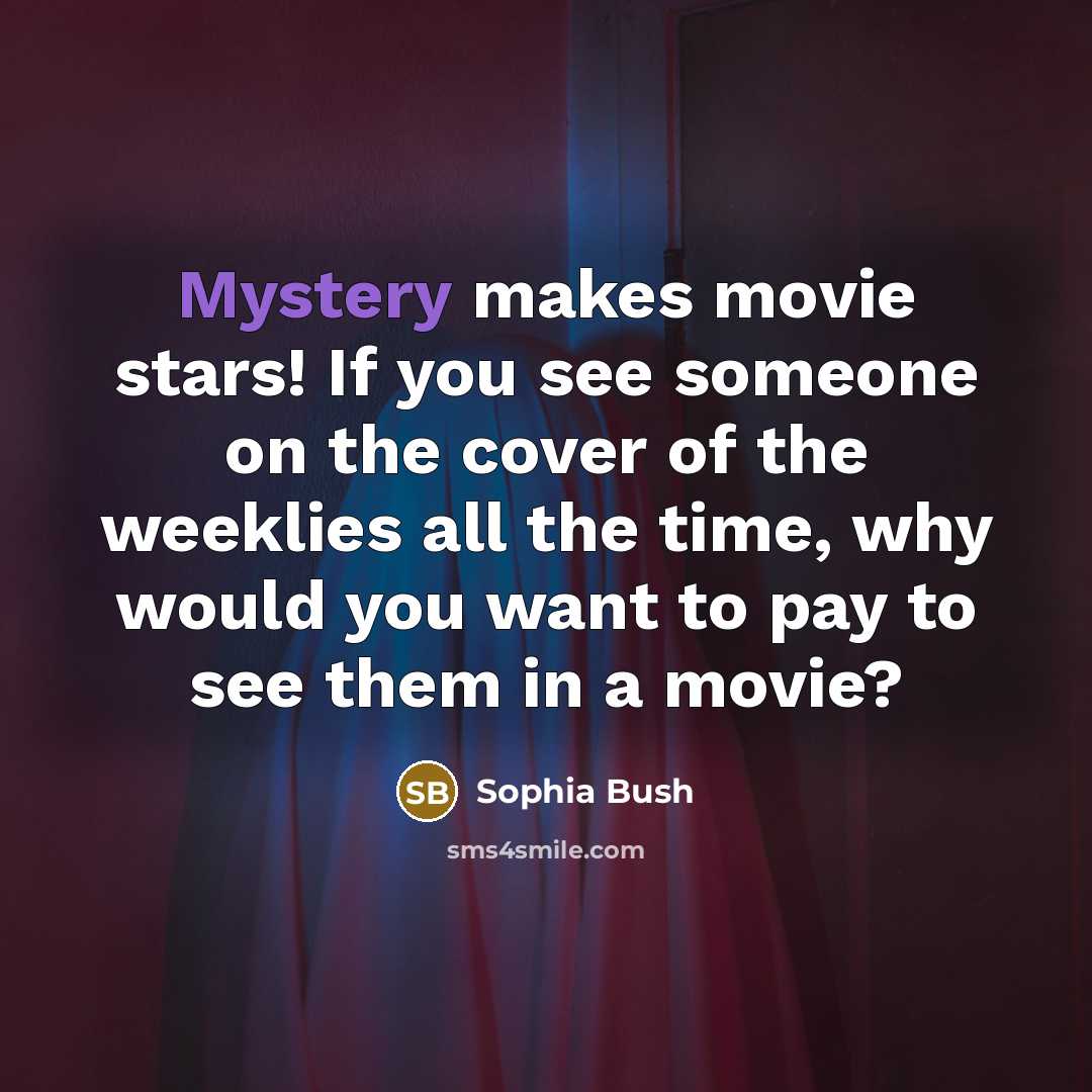 “Mystery makes movie stars! If you see someone on the…” quote by Sophia Bush