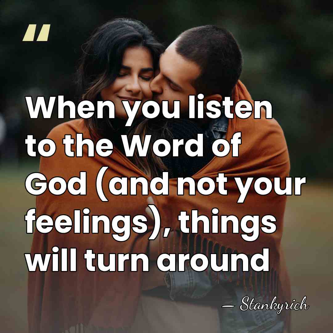 When you listen to the Word of God (and not your feelings),&hellip; - Stankyrich