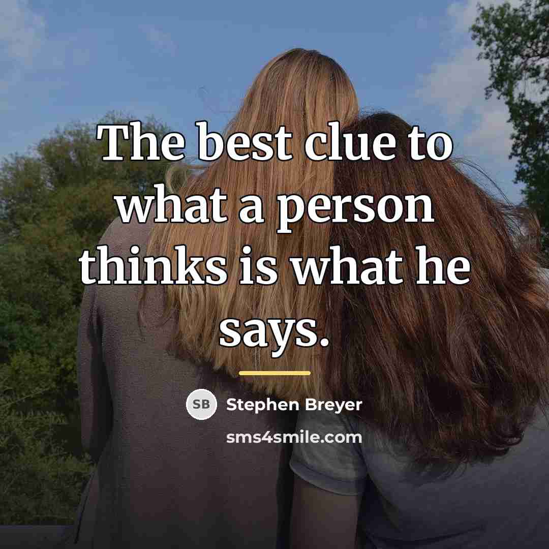 “The best clue to what a person thinks is what…” quote by Stephen Breyer
