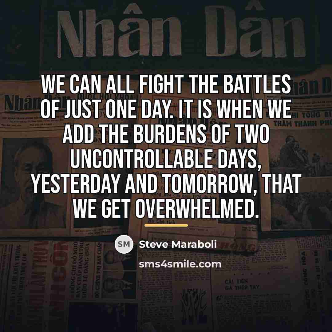 “We can all fight the battles of just one day.…” quote by Steve Maraboli