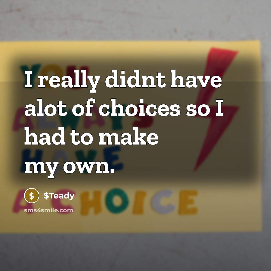 “I really didnt have alot of choices so I had…” quote by $Teady