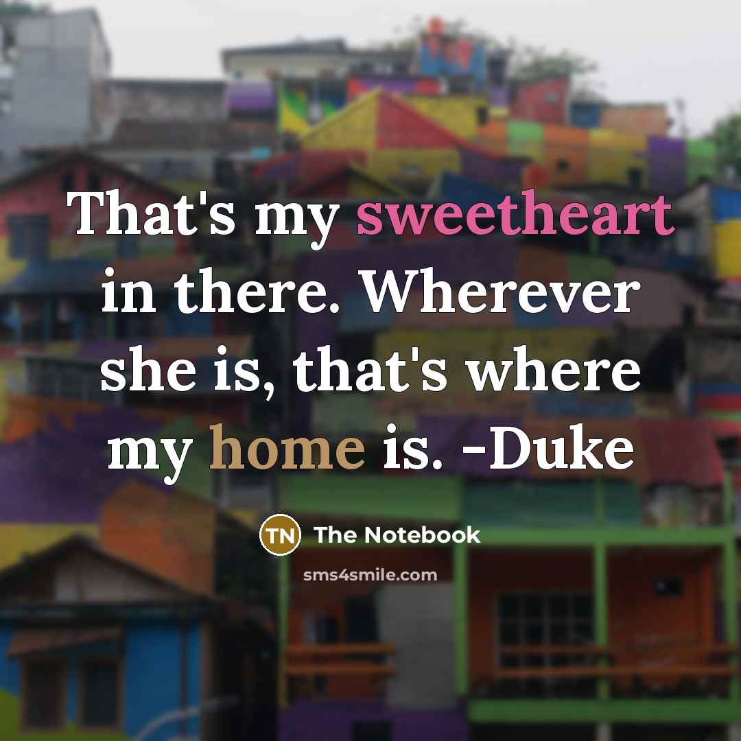 “That's my sweetheart in there. Wherever she is, that's where…” quote by The Notebook