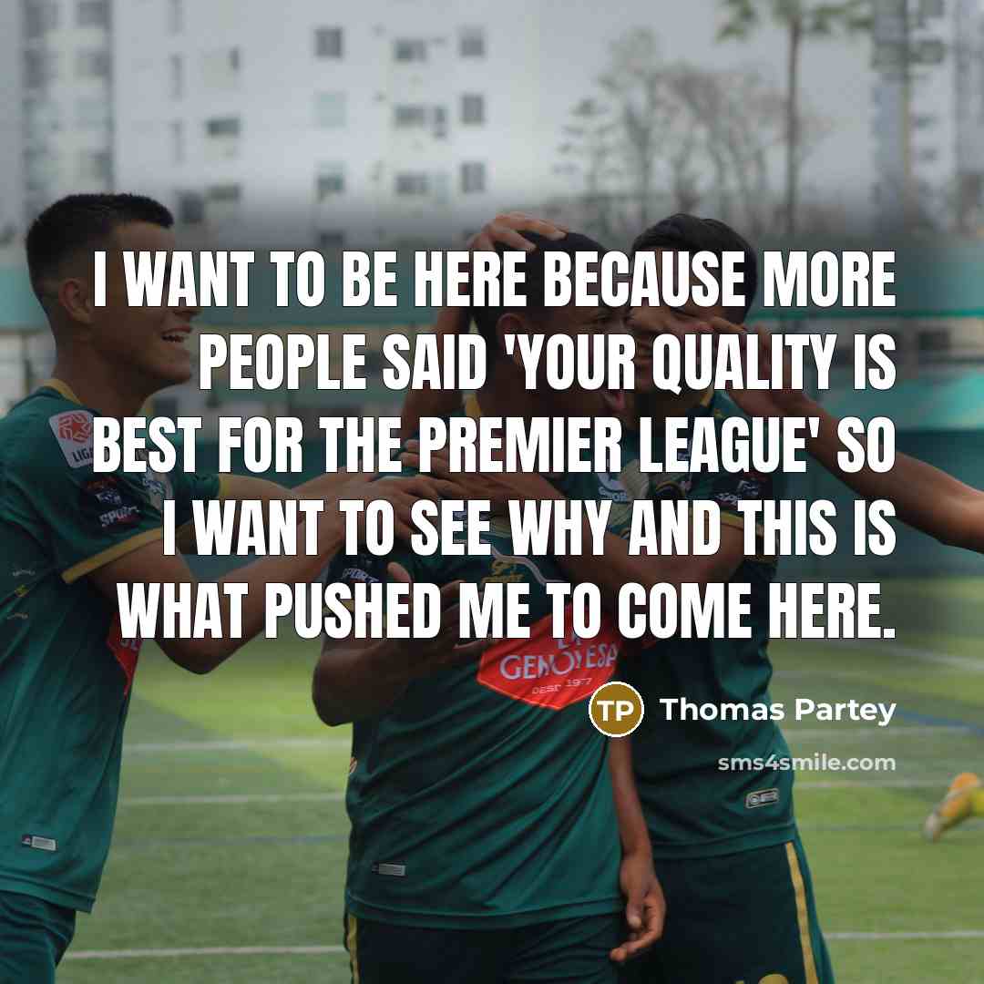 “I want to be here because more people said 'your…” quote by Thomas Partey