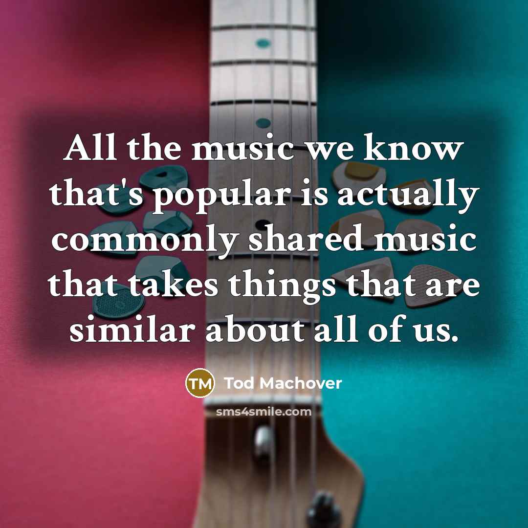 “All the music we know that's popular is actually commonly…” quote by Tod Machover