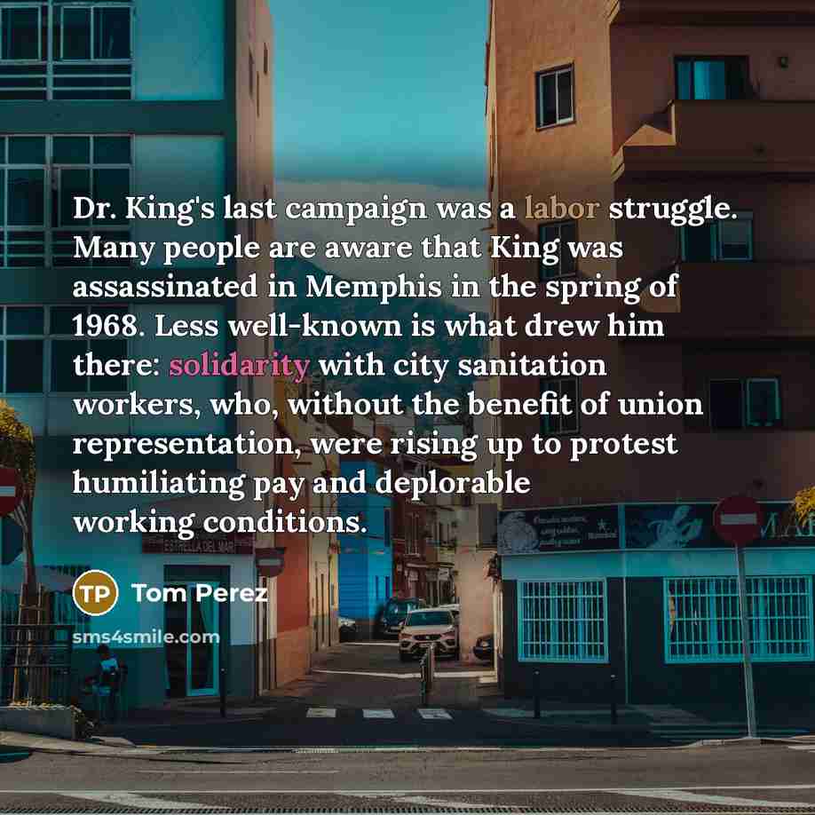 “Dr. King's last campaign was a labor struggle. Many people…” quote by Tom Perez