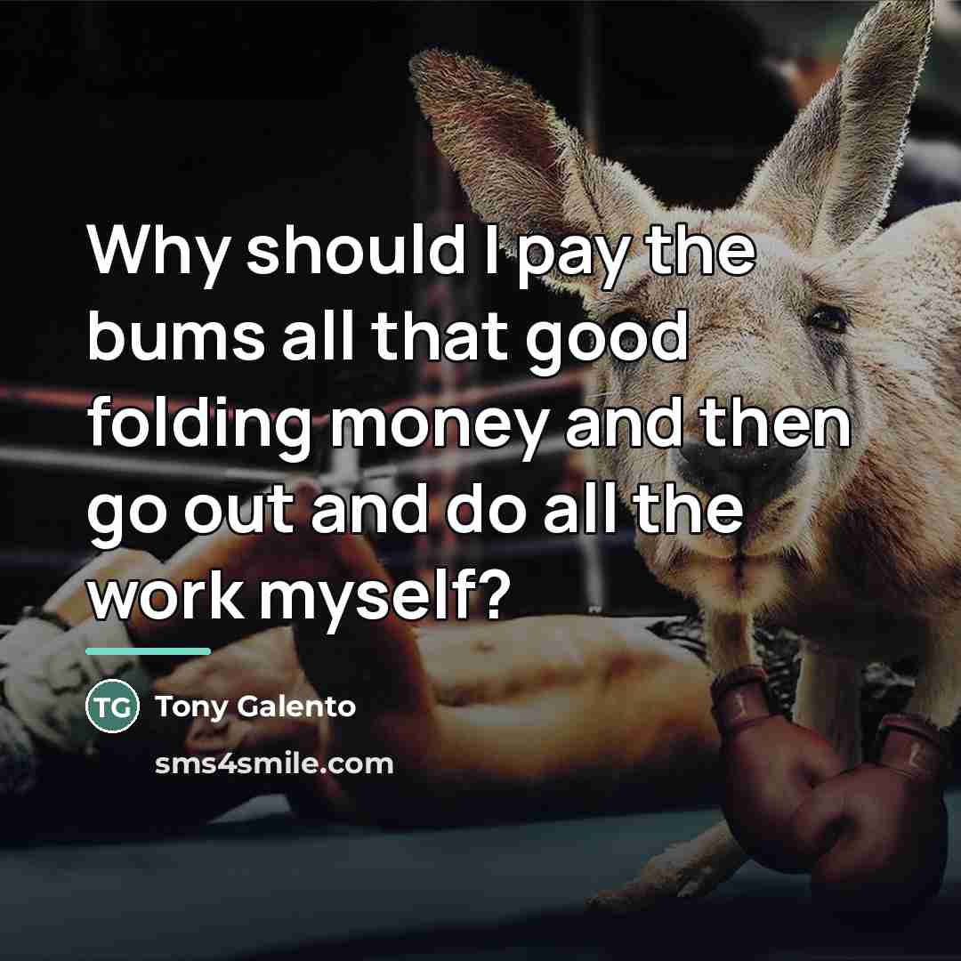 “Why should I pay the bums all that good folding…” quote by Tony Galento