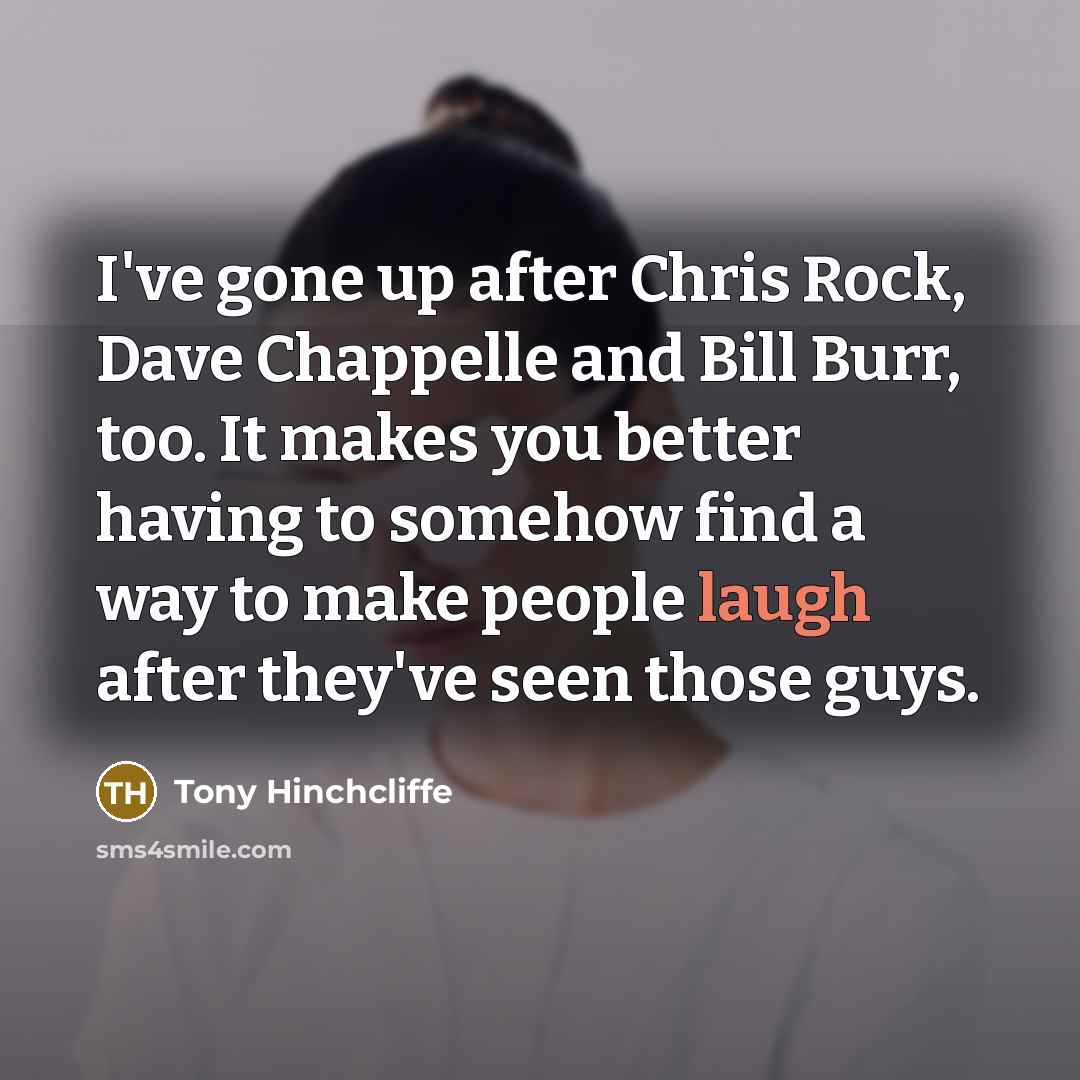 “I've gone up after Chris Rock, Dave Chappelle and Bill…” quote by Tony Hinchcliffe