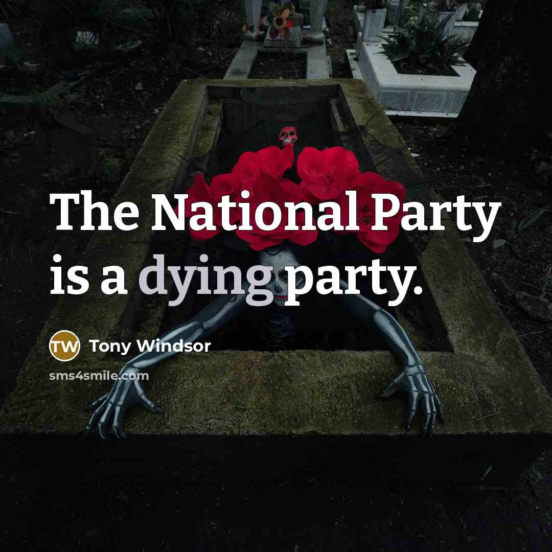 “The National Party is a dying party.…” quote by Tony Windsor